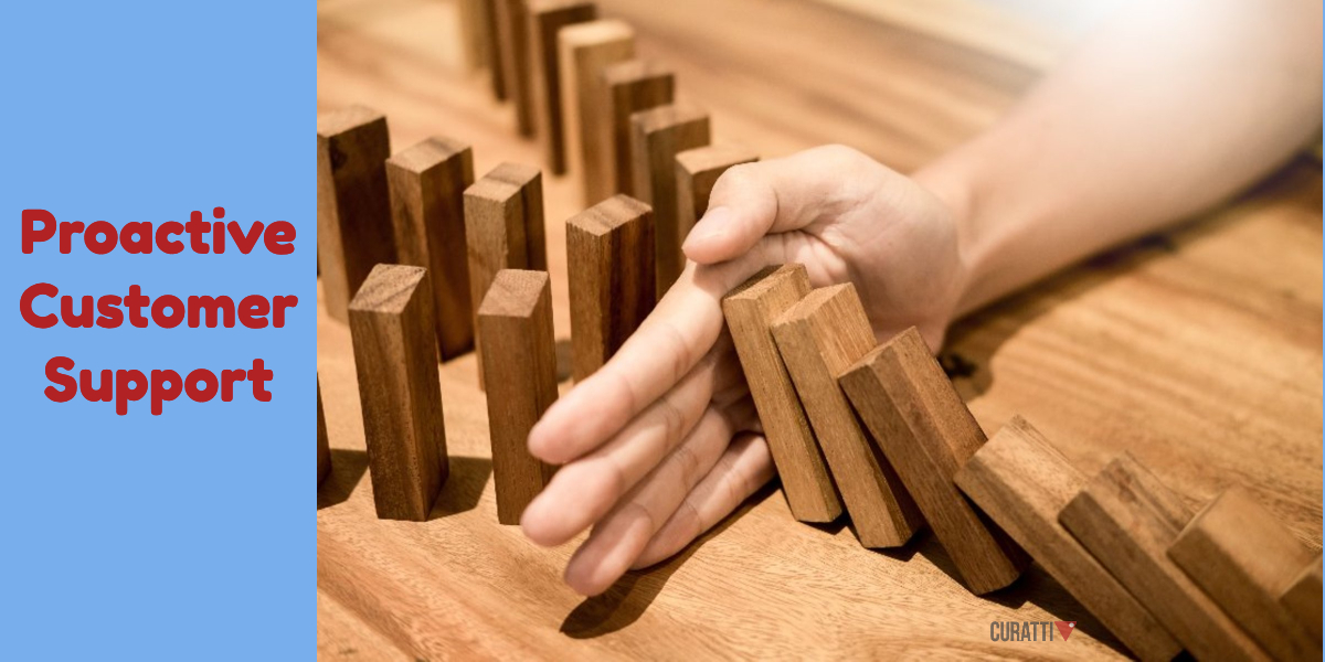 Why Your Customer Support Needs To Be More Proactive - Curatti