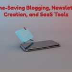 Time-Saving Blogging, Newsletter Creation, and SaaS Tools