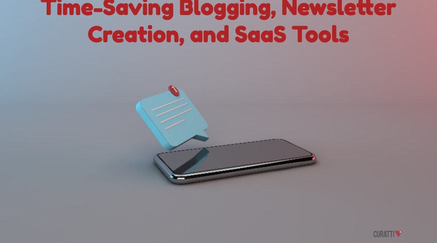 Time-Saving Blogging, Newsletter Creation, and SaaS Tools