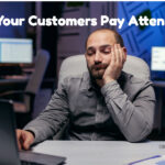 Are Your Customers Pay Attention?