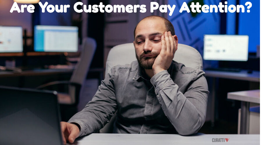 Are Your Customers Pay Attention?