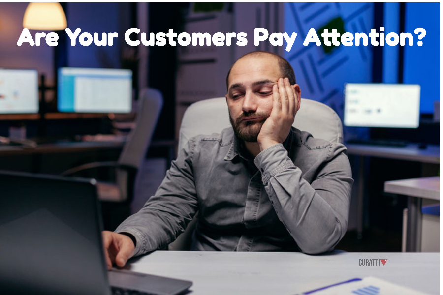 Are Your Customers Pay Attention?