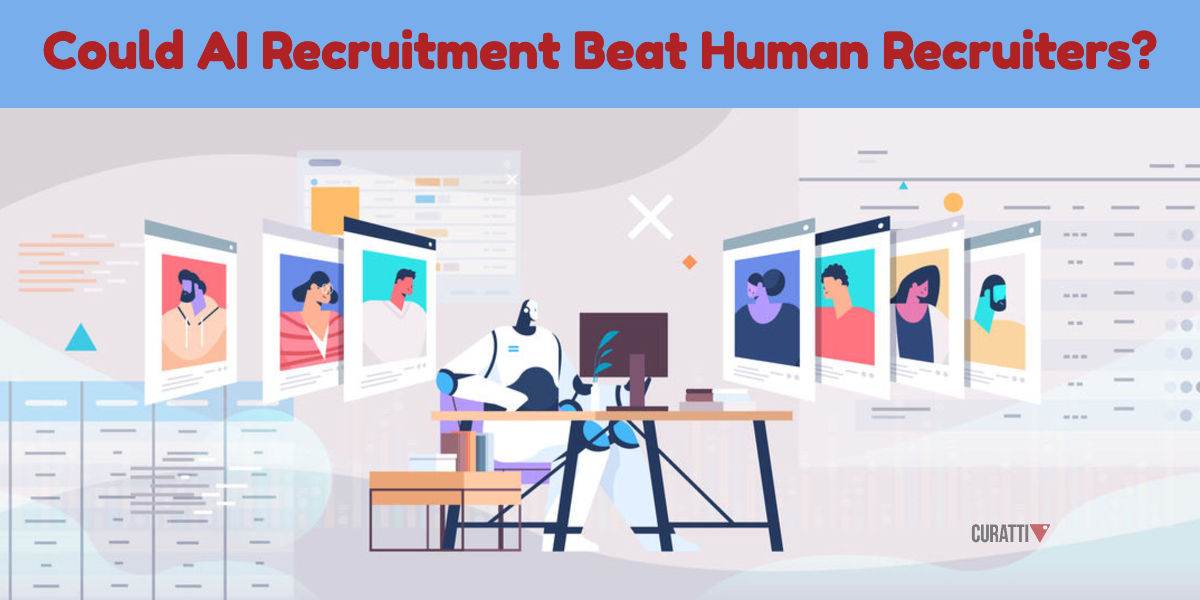 Could AI Be Better Than Humans At Recruitment? - Curatti