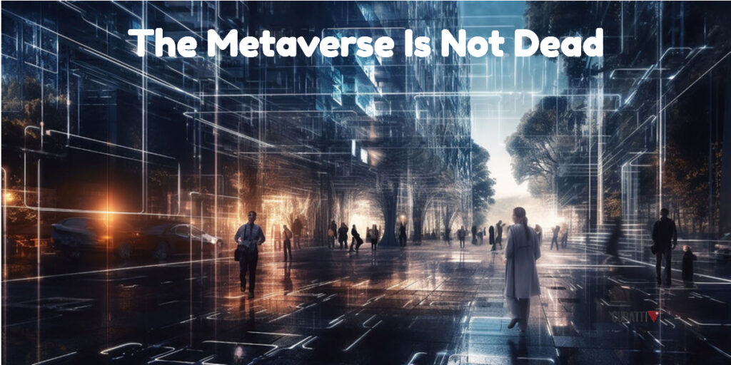 The Metaverse Is Not Dead
