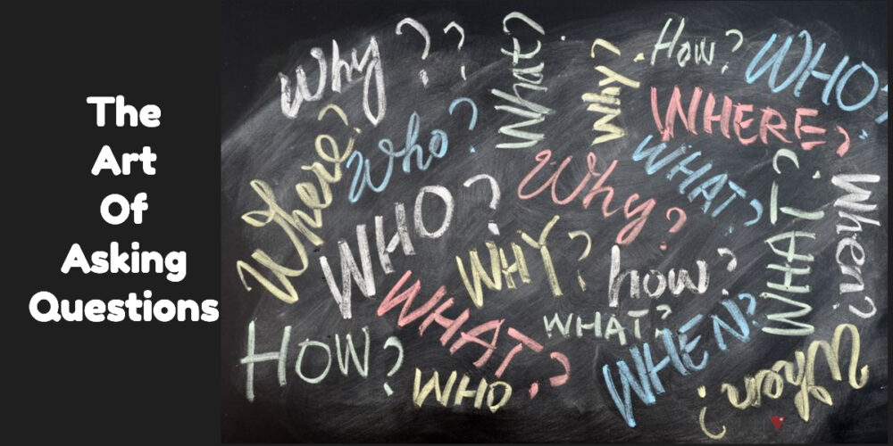 The Art Of Asking Questions